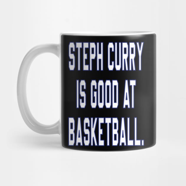 Steph Curry Is Good At Basketball by l designs